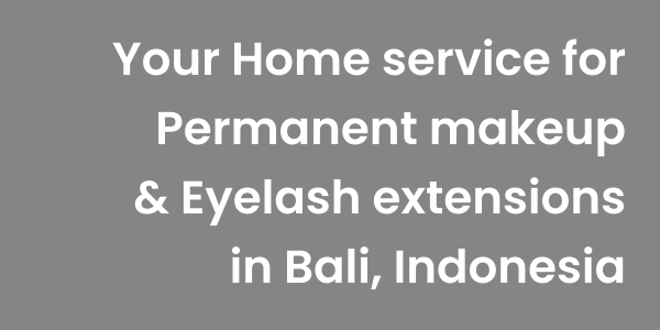 Your Home service for Permanent makeup & Eyelash extensions in Bali, Indonesia